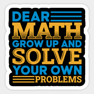 Dear math grow up and solve your own problems Sticker